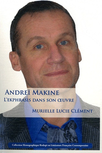 Murielle Lucie Clément - Andreï Makine - L'Ekphrasis dans son oeuvre.