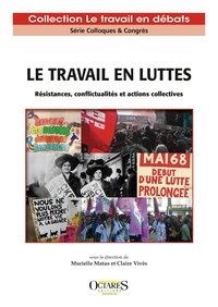Murielle Matus et Claire Vives - Le travail en luttes - Résistances, conflictualités et actions collectives.