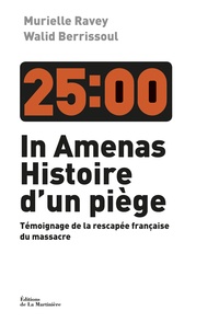 Murielle Ravey et Walid Berrissoul - In Amenas, histoire d'un piège - Témoignage de la rescapée française du massacre.