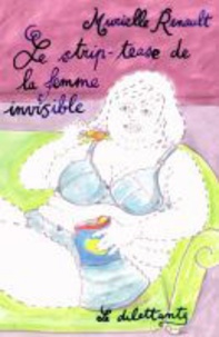 Murielle Renault - Le strip-tease de la femme invisible.