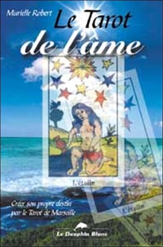 Murielle Robert - Le tarot de l'âme - Créer son propre destin par le tarot de Marseille.