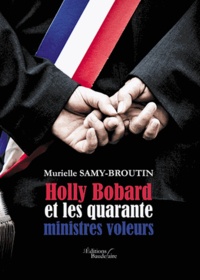Murielle Samy-Broutin - Holly Bobard et les quarante ministres voleurs.