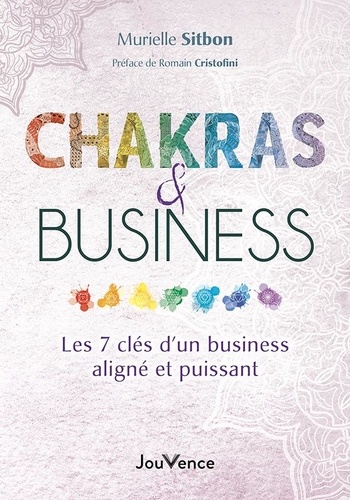 Chakras & Business. Les 7 clés d'un business aligné et puissant