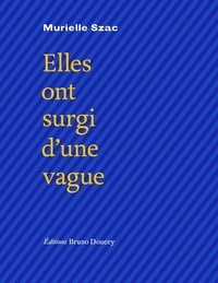 Murielle Szac - Elles ont surgi d'une vague.