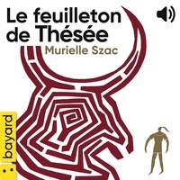 Murielle Szac - Le feuilleton de Thésée - La mythologie grecque en cent épisodes.