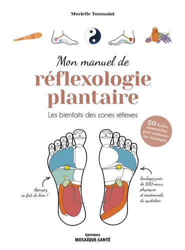 Mon manuel de réflexologie plantaire. Les bienfaits des zones réflexes