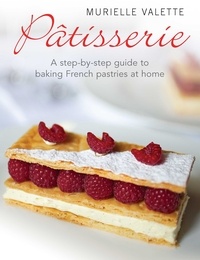 Murielle Valette - Pâtisserie - A Step-by-step Guide to Baking French Pastries at Home.