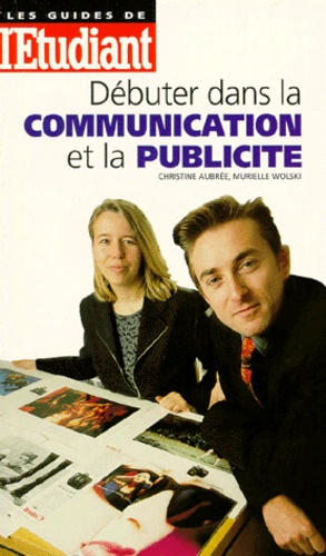 Murielle Wolski et Christine Aubrée - Débuter dans la communication et la publicité.