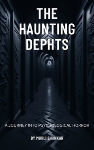  Murli Shankar - The Haunting Depth:A Journey Into Psychological Horror.