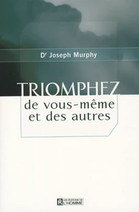 Triomphez de vous-même et des autres