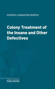 Colony Treatment of the Insane and Other Defectives