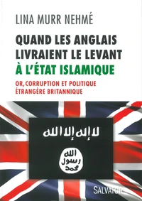 Quand les Anglais livraient le Levant à l'Etat islamique