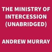 The Ministry of Intercession (UNABRIDGED)