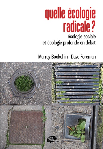 Murray Bookchin et Dave Foreman - Quelle écologie radicale ? - Ecologie sociale et écologie profonde en débat.