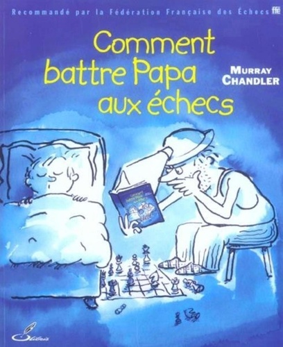 Murray Chandler - Comment battre Papa aux échecs.