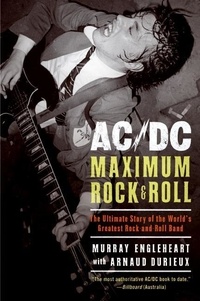 Murray Engleheart et Arnaud Durieux - AC/DC: Maximum Rock &amp; Roll - The Ultimate Story of the World's Greatest Rock-and-Roll Band.