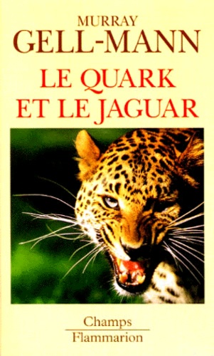Murray Gell-Mann - Le quark et le jaguar - Voyage au coeur du simple et du complexe.
