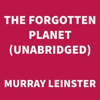 The Forgotten Planet (UNABRIDGED)