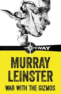Murray Leinster - War with the Gizmos.