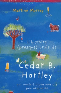 L'histoire (presque) vraie de Cedar B. Hartley qui voulait vivre une vie peu ordinaire