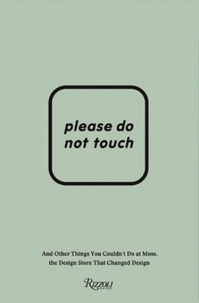Murray Moss - Please do not touch - (And other things you couldn't do at the design store that changed design).