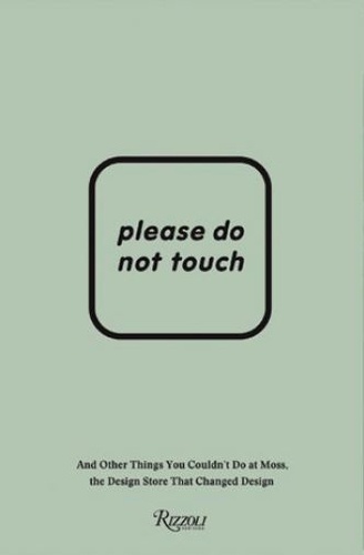 Murray Moss - Please do not touch - (And other things you couldn't do at the design store that changed design).