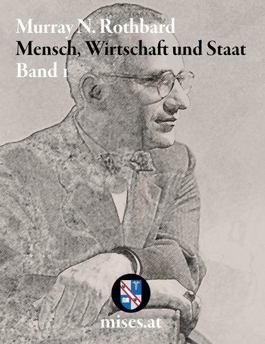 Murray N. Rothbard et Rahim Taghizadegan - Mensch, Wirtschaft und Staat I.
