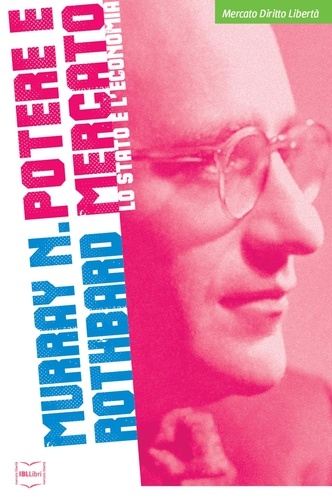 Murray N. Rothbard - Potere e mercato - Lo Stato e l'economia.