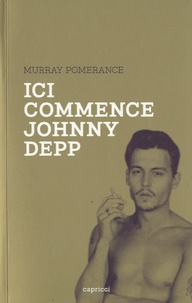 Murray Pomerance - Ici commence Johnny Depp.