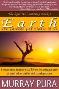  Murray Pura - Earth: The Gardens God Plants in Us - The Spiritual Journey, #2.