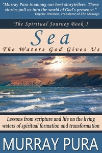  Murray Pura - Sea: The Waters God Gives Us - The Spiritual Journey, #1.