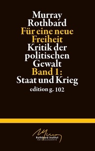 Murray Rothbard et Stefan Blankertz - Für eine neue Freiheit 1 - Kritik der politischen Gewalt: Staat und Krieg.