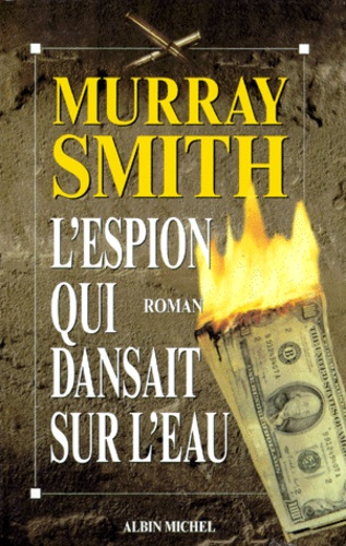 Murray Smith - L'espion qui dansait sur l'eau.