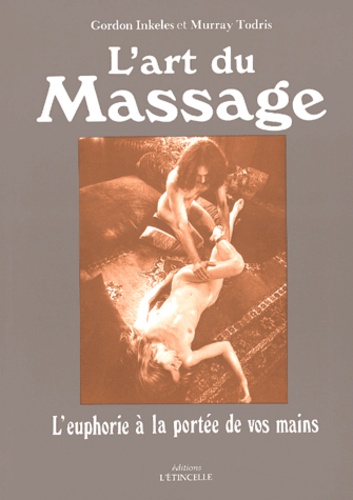 Murray Todris et Gordon Inkeles - L'Art Du Massage. L'Euphorie A La Portee De Vos Mains.