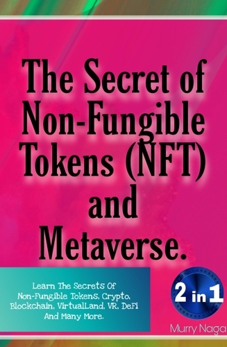  Murry Naga - The Secret of Non-Fungible Tokens (NFT) and Metaverse.