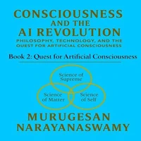Consciousness and the AI Revolution - Book 2: Quest for Artificial Consciousness