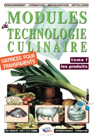 Modules De Technologie Culinaire. Tome 1, Les Produits, Avec Matrices Pour Transparents