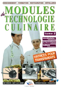 Modules De Technologie Culinaire. Tome 2, Vocabulaire Professionnel, Preparations Cuissons, Culture Technologique, Avec Matrices Pour Transparents
