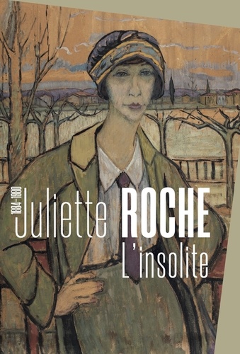 Juliette Roche (1884 - 1980). L'insolite