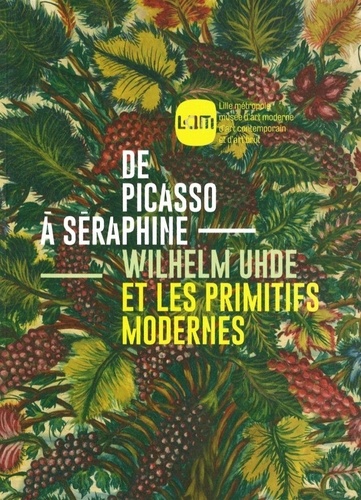 De Picasso à Séraphine. Wilhelm Uhde et les primitifs modernes
