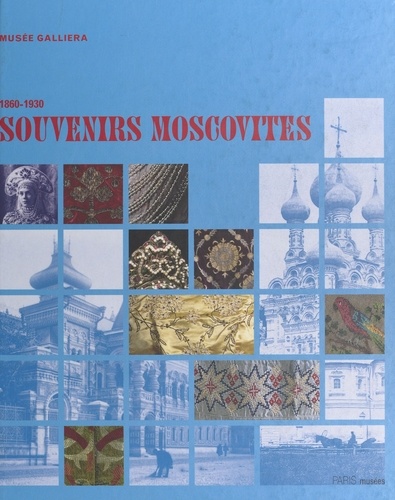 Souvenirs Moscovites 1860-1930. Exposition Du 30 Octobre 1999 Au 13 Fevrier 2000