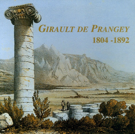  Musée de Langres - Sur les traces de Girault de Prangey 1804-1892 - Dessins - Peintures, Photographies, Etudes Historiques.