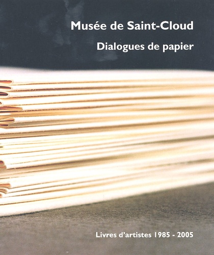  Musée de Saint-Cloud - "Dialogues de papier" - Livres d'artistes 1985-2005.