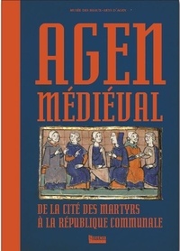  Musée des beaux-arts d'Agen - Agen médiéval - De la cité des martyrs à la république communale.