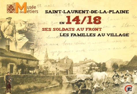  Musée des Métiers - Saint-Laurent-de-la-Plaine en 14/18 - Ses soldats au front, les familles au village.