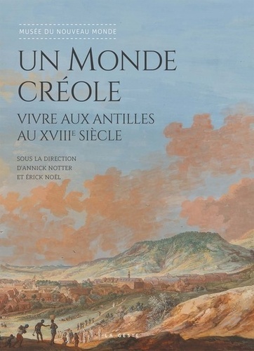  Musée du nouveau monde et Annick Notter - Un monde créole - Vivre aux Antilles au XVIIIe siècle.