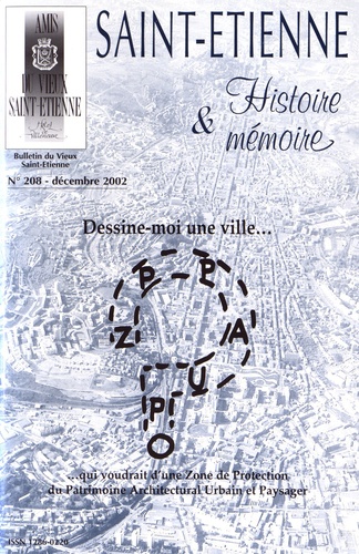 Pierre Troton - Saint-Etienne Histoire & Mémoire N° 208, décembre 2002 : Dessine-moi une ville... qui voudrait d'une zone de protection du patrimoine architectural urbain et paysager.