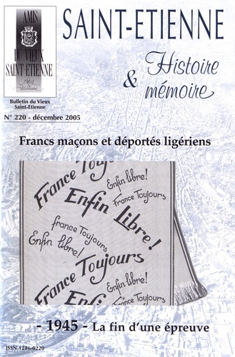 Pierre Troton - Saint-Etienne Histoire & Mémoire N° 220, décembre 2005 : Francs-maçons et déportés ligériens - 1945 - La fin d'une épreuve.