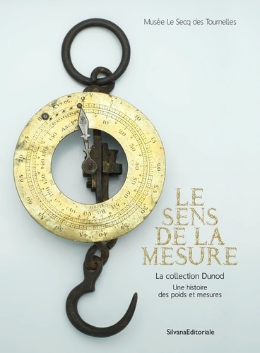 Le sens de la mesure. La collection Dunod : une histoire des poids et mesures