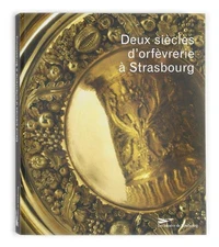 Deux siècles d'orfèvrerie à Strasbourg : XVIIIe-XIXe siècles dans les collections du musée des arts décoratifs